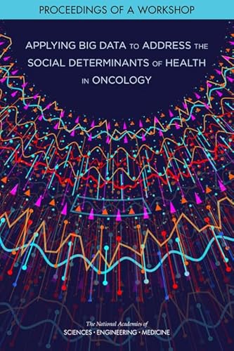 Stock image for Applying Big Data to Address the Social Determinants of Health in Oncology Proceedings of a Workshop for sale by PBShop.store US