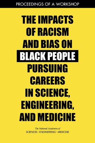 Stock image for The Impacts of Racism and Bias on Black People Pursuing Careers in Science, Engineering, and Medicine: Proceedings of a Workshop for sale by SecondSale