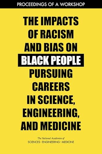 Stock image for The Impacts of Racism and Bias on Black People Pursuing Careers in Science, Engineering, and Medicine: Proceedings of a Workshop for sale by SecondSale