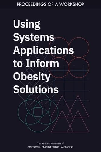 Stock image for Using Systems Applications to Inform Obesity Solutions: Proceedings of a Workshop for sale by ThriftBooks-Dallas