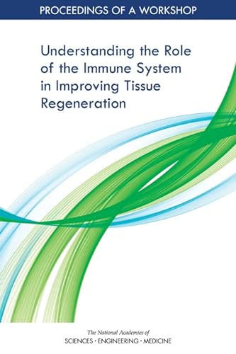 Stock image for Understanding the Role of the Immune System in Improving Tissue Regeneration: Proceedings of a Workshop for sale by Books From California