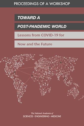 Stock image for Toward a Post-Pandemic World: Lessons from COVID-19 for Now and the Future: Proceedings of a Workshop for sale by Books From California