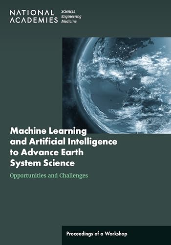 Imagen de archivo de Machine Learning and Artificial Intelligence to Advance Earth System Science: Opportunities and Challenges: Proceedings of a Workshop a la venta por Books From California