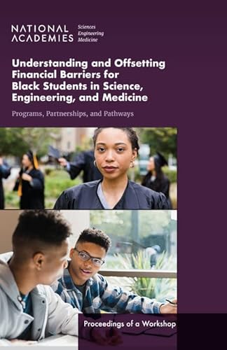 Stock image for Understanding and Offsetting Financial Barriers for Black Students in Science, Engineering, and Medicine: Programs, Partnerships, and Pathways: Proceedings of a Workshop for sale by Books From California