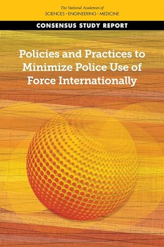 9780309689106: Policies and Practices to Minimize Police Use of Force Internationally (Consensus Study Report)