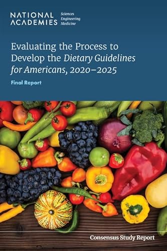 Stock image for Evaluating the Process to Develop the Dietary Guidelines for Americans, 2020-2025: Final Report (Consensus Study Report) for sale by Books From California