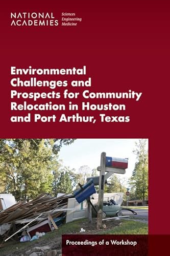 Stock image for Environmental Challenges and Prospects for Community Relocation in Houston and Port Arthur, Texas: Proceedings of a Workshop for sale by Books From California