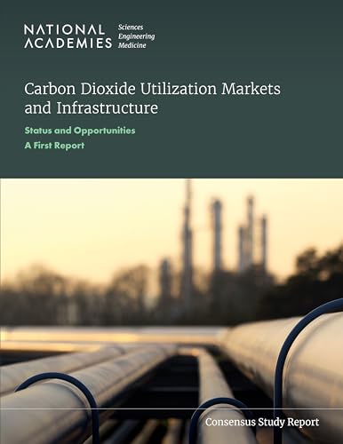 Stock image for Carbon Dioxide Utilization Markets and Infrastructure: Status and Opportunities: A First Report (Consensus Study Report) for sale by GF Books, Inc.