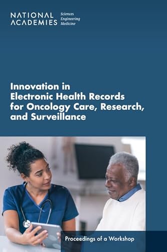 Stock image for Innovation in Electronic Health Records for Oncology Care, Research, and Surveillance: Proceedings of a Workshop for sale by Books From California