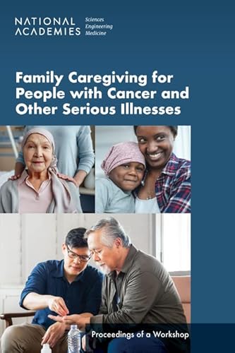 Immagine dell'editore per Family Caregiving for People with Cancer and Other Serious Illnesses: Proceedings of a Workshop venduto da Books From California