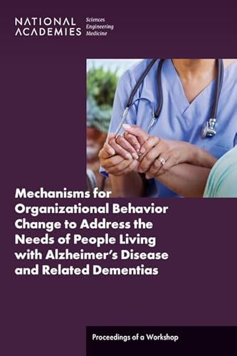 9780309695695: Mechanisms for Organizational Behavior Change to Address the Needs of People Living with Alzheimer's Disease and Related Dementias: Proceedings of a Workshop