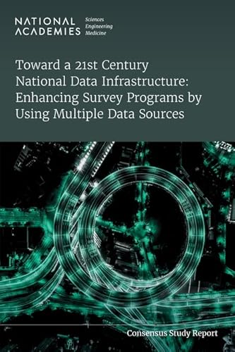 Imagen de archivo de Toward a 21st Century National Data Infrastructure: Enhancing Survey Programs by Using Multiple Data Sources (National Academies Sciences Engineering Medicine) a la venta por Books From California