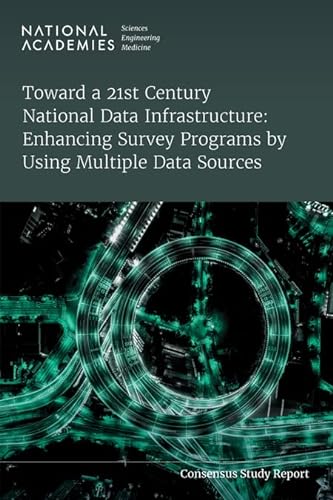Stock image for Toward a 21st Century National Data Infrastructure: Enhancing Survey Programs by Using Multiple Data Sources (National Academies Sciences Engineering Medicine) for sale by Books From California