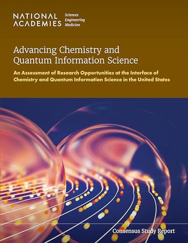 Stock image for Advancing Chemistry and Quantum Information Science: An Assessment of Research Opportunities at the Interface of Chemistry and Quantum Information Science in the United States (Consensus Study Report) for sale by Books From California