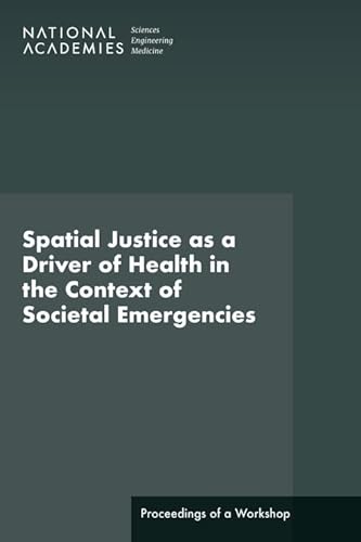 Stock image for Spatial Justice as a Driver of Health in the Context of Societal Emergencies: Proceedings of a Workshop for sale by Books From California