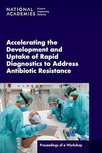 Stock image for Accelerating the Development and Uptake of Rapid Diagnostics to Address Antibiotic Resistance: Proceedings of a Workshop for sale by Books From California