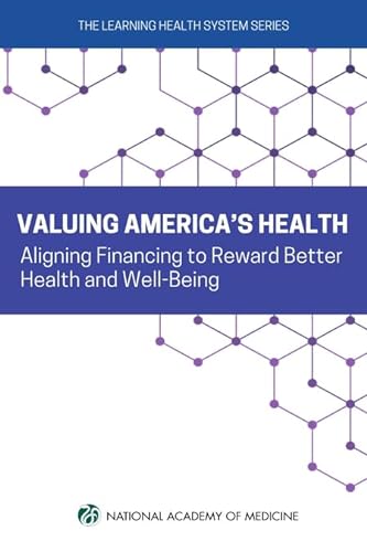 Beispielbild fr Valuing America's Health: Aligning Financing to Reward Better Health and Well-Being (Learning Health System) zum Verkauf von Books From California