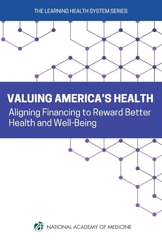Imagen de archivo de Valuing America's Health: Aligning Financing to Reward Better Health and Well-Being (Learning Health System) a la venta por Books From California