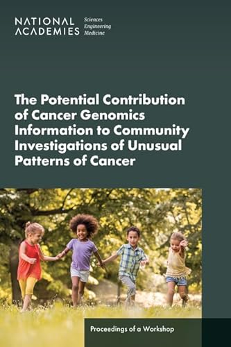 9780309708081: The Potential Contribution of Cancer Genomics Information to Community Investigations of Unusual Patterns of Cancer: Proceedings of a Workshop