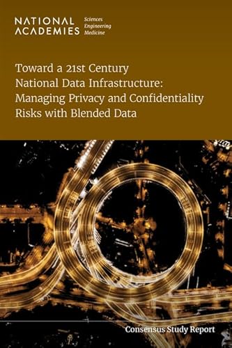Beispielbild fr Toward a 21st Century National Data Infrastructure: Managing Privacy and Confidentiality Risks with Blended Data zum Verkauf von Books From California