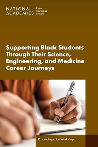 Stock image for Supporting Black Students Through Their Science, Engineering, and Medicine Career Journeys: Proceedings of a Workshop for sale by Books From California