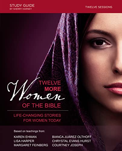 9780310081463: Twelve More Women of the Bible Study Guide: Life-Changing Stories for Women Today