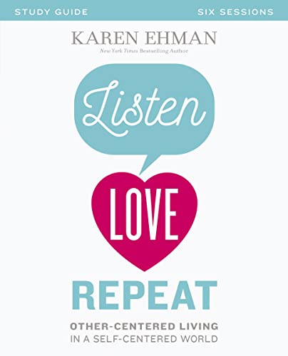 9780310082644: Listen, Love, Repeat Bible Study Guide: Other-Centered Living in a Self-Centered World