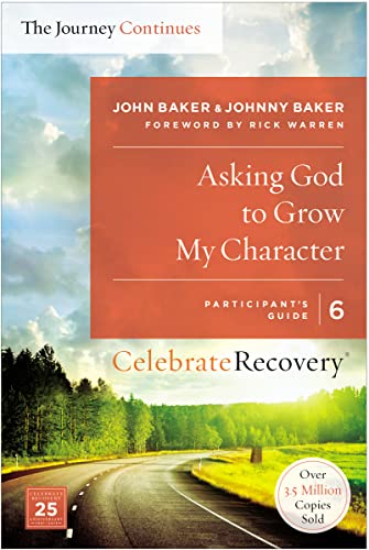 Stock image for Asking God to Grow My Character: The Journey Continues, Participant's Guide 6: A Recovery Program Based on Eight Principles from the Beatitudes (Celebrate Recovery) for sale by SecondSale