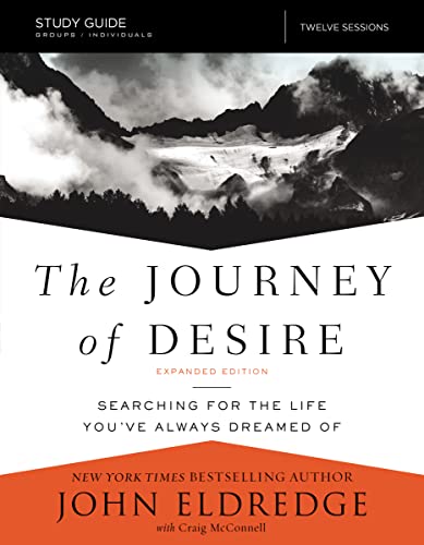 Stock image for The Journey of Desire Study Guide Expanded Edition: Searching for the Life Youve Always Dreamed Of for sale by Goodwill of Colorado