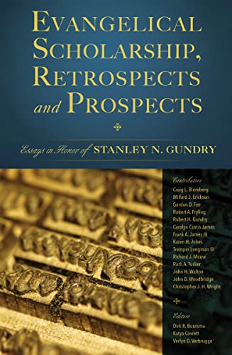 Stock image for Evangelical Scholarship, Retrospects and Prospects: Essays in Honor of Stanley N. Gundry for sale by Books-FYI, Inc.