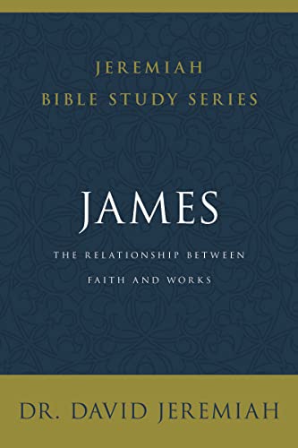 Stock image for James : The Relationship Between Faith and Works (Jeremiah Bible Study Series) for sale by Kennys Bookshop and Art Galleries Ltd.