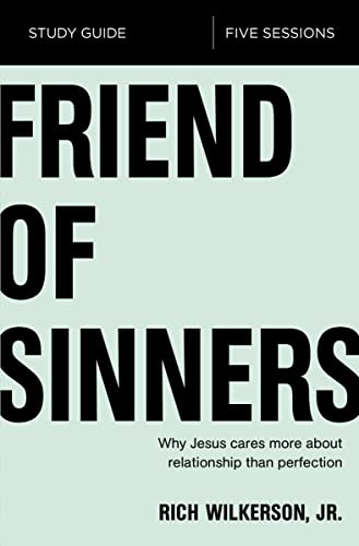 9780310095705: Friend of Sinners Bible Study Guide: Why Jesus Cares More About Relationship Than Perfection