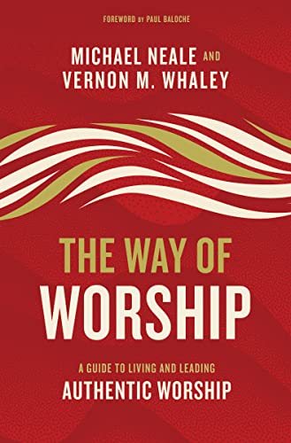 Stock image for The Way of Worship : A Guide to Living and Leading Authentic Worship for sale by Better World Books