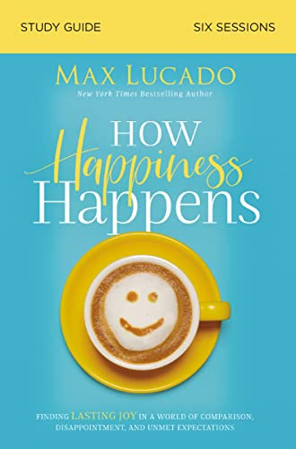 Beispielbild fr How Happiness Happens Study Guide: Finding Lasting Joy in a World of Comparison, Disappointment, and Unmet Expectations zum Verkauf von SecondSale