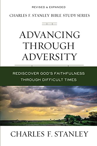 9780310106555: Advancing Through Adversity: Rediscover God's Faithfulness Through Difficult Times (Charles F. Stanley Bible Study Series)