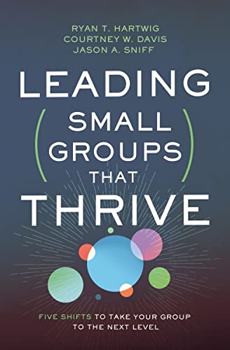Beispielbild fr Leading Small Groups That Thrive: Five Shifts to Take Your Group to the Next Level zum Verkauf von Half Price Books Inc.