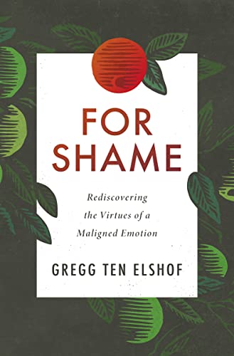 9780310108665: For Shame: Rediscovering the Virtues of a Maligned Emotion