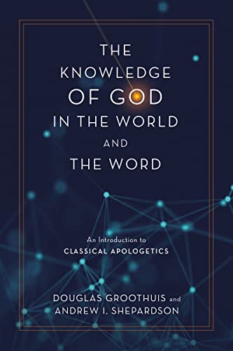9780310113072: The Knowledge of God in the World and the Word: An Introduction to Classical Apologetics