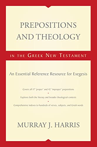 Stock image for Prepositions and Theology in the Greek New Testament: An Essential Reference Resource for Exegesis for sale by Blue Vase Books