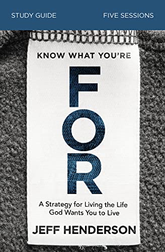 9780310119630: Know What You're FOR Study Guide: A Strategy for Living the Life God Wants You to Live