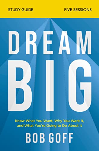 9780310121329: Dream Big: Know What You Want, Why You Want It, and What Youre Going to Do About It