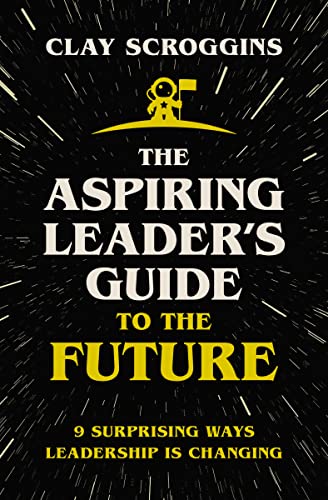 Stock image for The Aspiring Leader's Guide to the Future: 9 Surprising Ways Leadership is Changing for sale by SecondSale