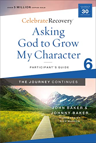Stock image for Asking God to Grow My Character: The Journey Continues, Participant's Guide 6: A Recovery Program Based on Eight Principles from the Beatitudes (Celebrate Recovery) for sale by Chiron Media