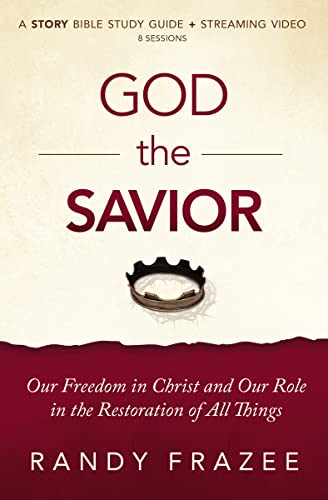 Imagen de archivo de God the Savior Bible Study Guide plus Streaming Video: Our Freedom in Christ and Our Role in the Restoration of All Things (The Story Bible Study Series) a la venta por Books-FYI, Inc.