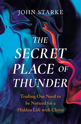 Stock image for The Secret Place of Thunder: Trading Our Need to Be Noticed for a Hidden Life with Christ for sale by HPB-Ruby