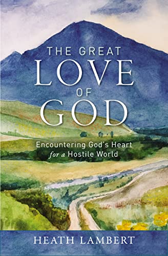 Beispielbild fr The Great Love of God : Encountering God's Heart for a Hostile World zum Verkauf von Better World Books