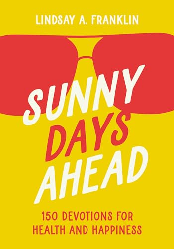 Beispielbild fr Sunny Days Ahead: 150 Devotions for Health and Happiness zum Verkauf von BooksRun