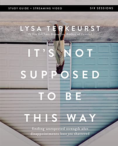 Stock image for It's Not Supposed to Be This Way Bible Study Guide plus Streaming Video: Finding Unexpected Strength When Disappointments Leave You Shattered for sale by BooksRun