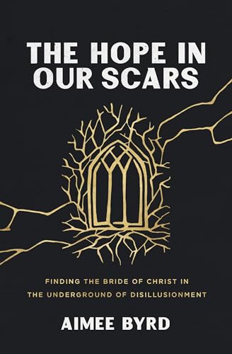Beispielbild fr The Hope in Our Scars: Finding the Bride of Christ in the Underground of Disillusionment zum Verkauf von GF Books, Inc.