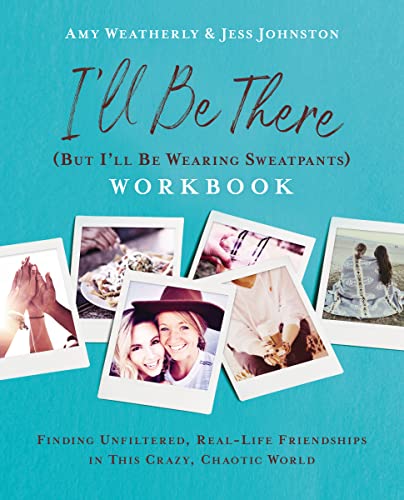 Imagen de archivo de Ill Be There (But Ill Be Wearing Sweatpants) Workbook: Finding Unfiltered, Real-Life Friendships in this Crazy, Chaotic World a la venta por Big River Books